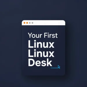 Your First Linux Desk